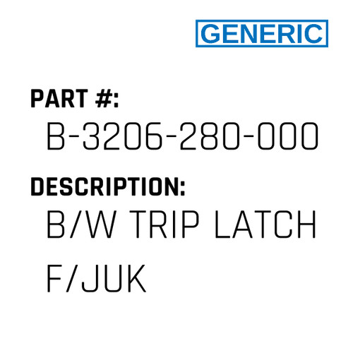 B/W Trip Latch F/Juk - Generic #B-3206-280-000