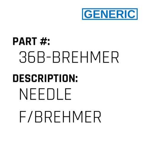 Needle F/Brehmer - Generic #36B-BREHMER