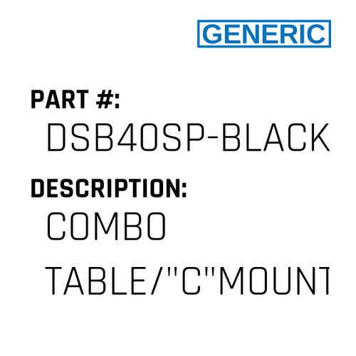 Combo Table/"C"Mount - Generic #DSB40SP-BLACK