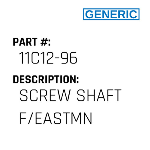 Screw Shaft F/Eastmn - Generic #11C12-96