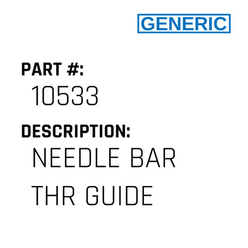 Needle Bar Thr Guide - Generic #10533