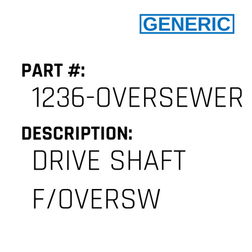 Drive Shaft F/Oversw - Generic #1236-OVERSEWER