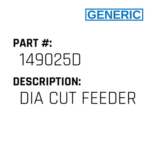 Dia Cut Feeder - Generic #149025D