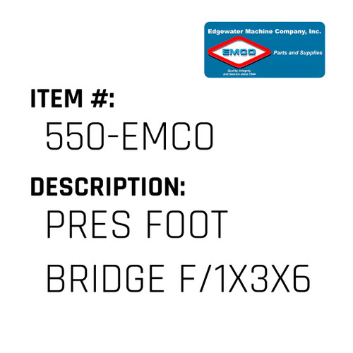 Pres Foot Bridge F/1X3X6 - EMCO #550-EMCO