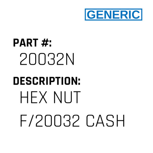 Hex Nut F/20032 Cash - Generic #20032N