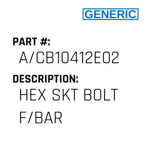 Hex Skt Bolt F/Bar - Generic #A/CB10412E02