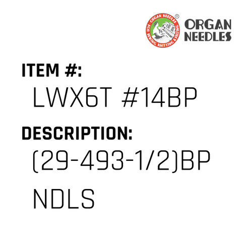 (29-493-1/2)Bp Ndls - Organ Needle #LWX6T #14BP