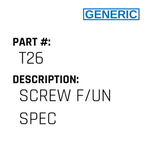 Screw F/Un Spec - Generic #T26