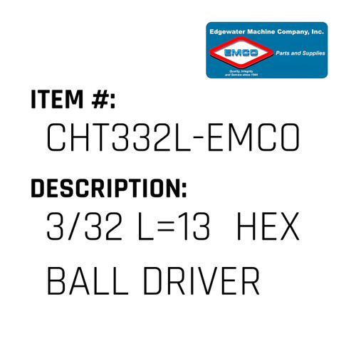 3/32 L=13  Hex Ball Driver - EMCO #CHT332L-EMCO