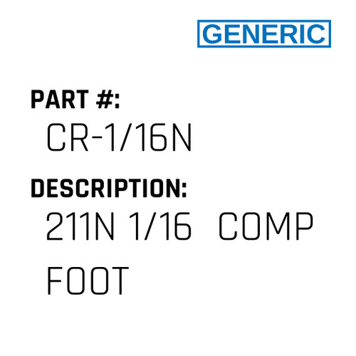 211N 1/16  Comp Foot - Generic #CR-1/16N