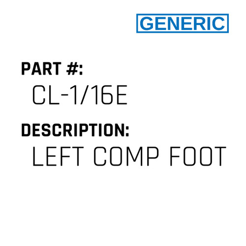 Left Comp Foot - Generic #CL-1/16E