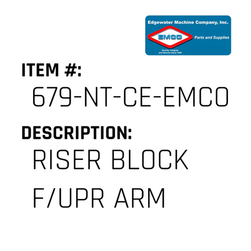 Riser Block F/Upr Arm - EMCO #679-NT-CE-EMCO