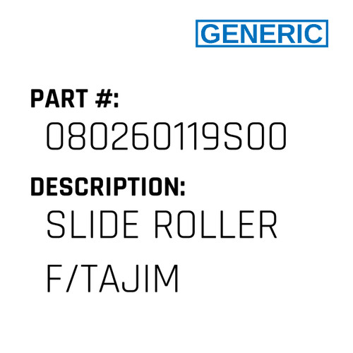 Slide Roller F/Tajim - Generic #080260119S00