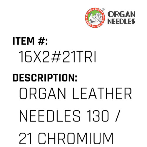 Organ Leather Needles 130 / 21 Chromium For Industrial Sewing Machines - Organ Needle #16X2#21TRI