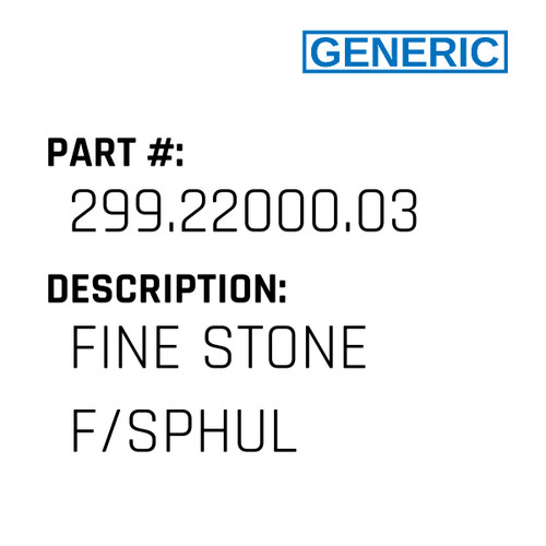 Fine Stone F/Sphul - Generic #299.22000.03