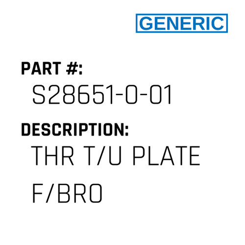 Thr T/U Plate F/Bro - Generic #S28651-0-01