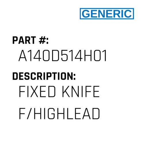 Fixed Knife F/Highlead - Generic #A140D514H01 Fixed Knife F/Highlead - Generic #A140D514H01