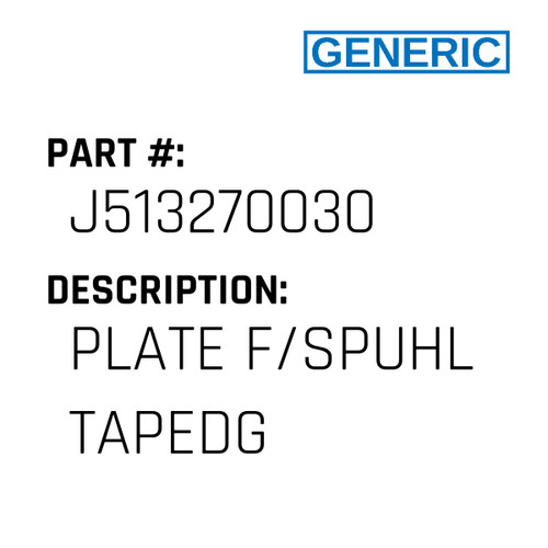 Plate F/Spuhl Tapedg - Generic #J513270030