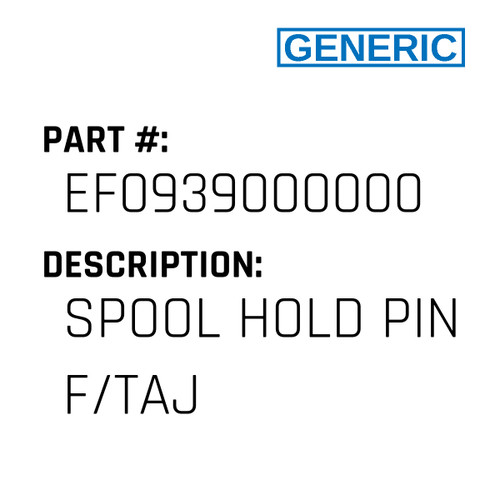 Spool Hold Pin F/Taj - Generic #EF0939000000