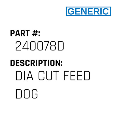 Dia Cut Feed Dog - Generic #240078D