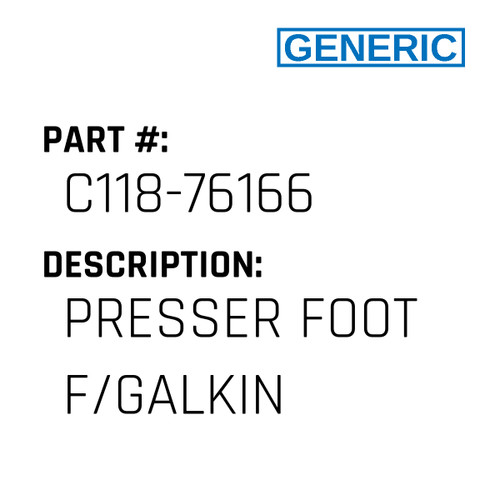 Presser Foot F/Galkin - Generic #C118-76166