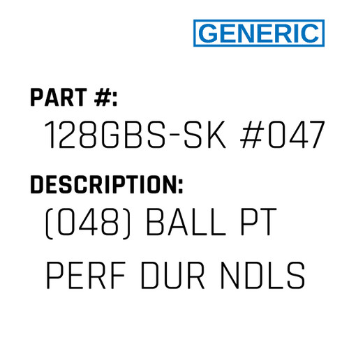 (048) Ball Pt Perf Dur Ndls - Generic #128GBS-SK #047SPD