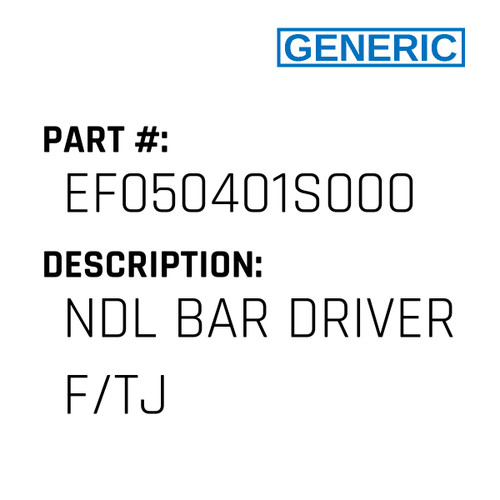 Ndl Bar Driver F/Tj - Generic #EF050401S000