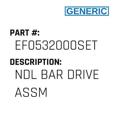 Ndl Bar Drive Assm - Generic #EF0532000SET