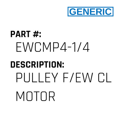 Pulley F/Ew Cl Motor - Generic #EWCMP4-1/4