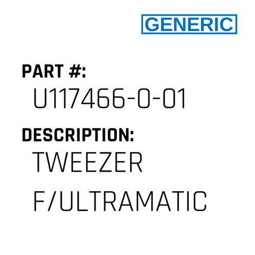 Tweezer F/Ultramatic - Generic #U117466-0-01
