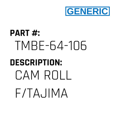 Cam Roll F/Tajima - Generic #TMBE-64-106