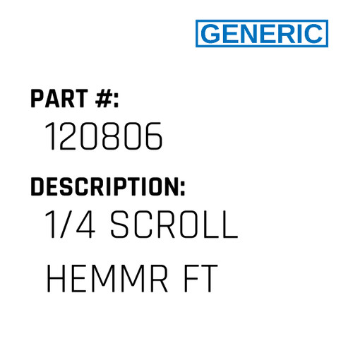 1/4 Scroll Hemmr Ft - Generic #120806