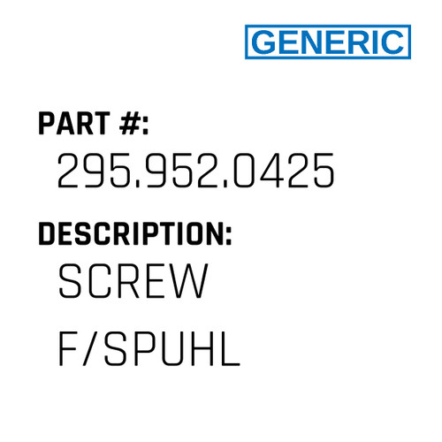 Screw F/Spuhl - Generic #295.952.0425