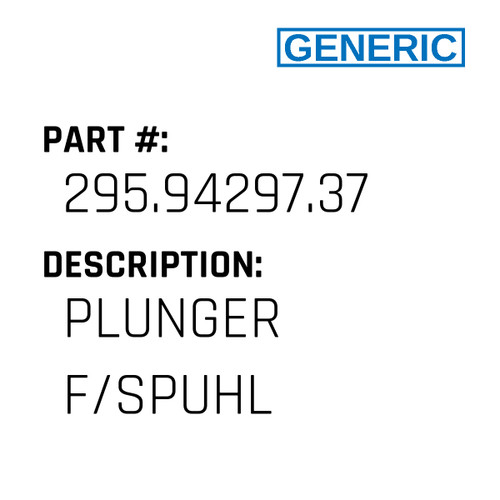 Plunger F/Spuhl - Generic #295.94297.37
