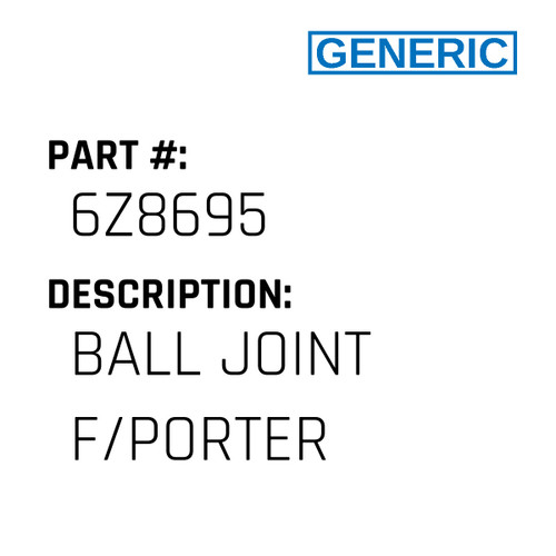 Ball Joint F/Porter - Generic #6Z8695