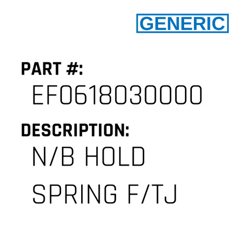 N/B Hold Spring F/Tj - Generic #EF0618030000