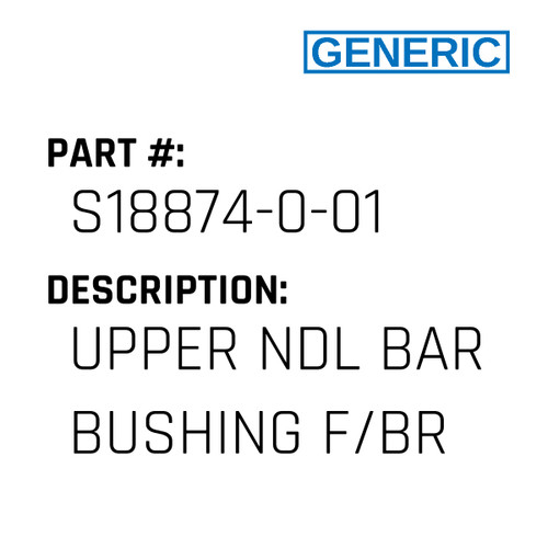 Upper Ndl Bar Bushing F/Br - Generic #S18874-0-01