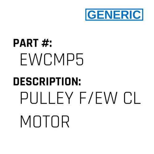 Pulley F/Ew Cl Motor - Generic #EWCMP5