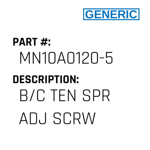 B/C Ten Spr Adj Scrw - Generic #MN10A0120-5