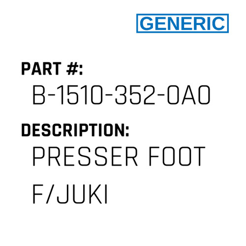 Presser Foot F/Juki - Generic #B-1510-352-0A0