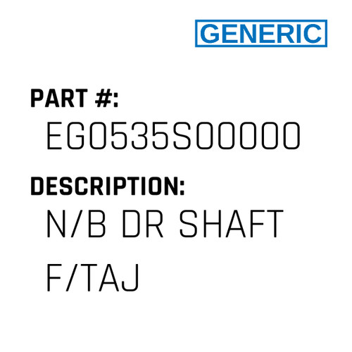 N/B Dr Shaft F/Taj - Generic #EG0535S00000