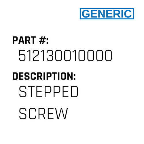 Stepped Screw - Generic #512130010000