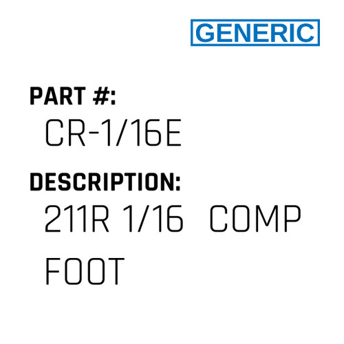 211R 1/16  Comp Foot - Generic #CR-1/16E