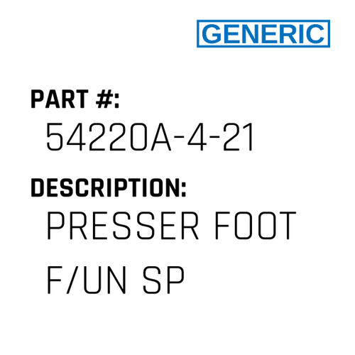 Presser Foot F/Un Sp - Generic #54220A-4-21