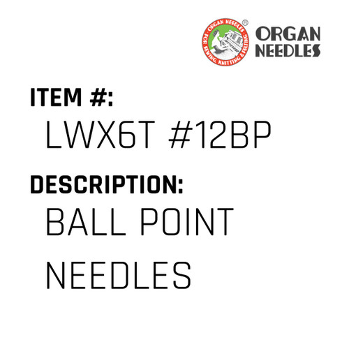 Ball Point Needles - Organ Needle #LWX6T #12BP