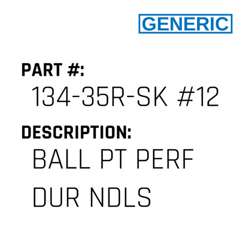 Ball Pt Perf Dur Ndls - Generic #134-35R-SK #120SPD