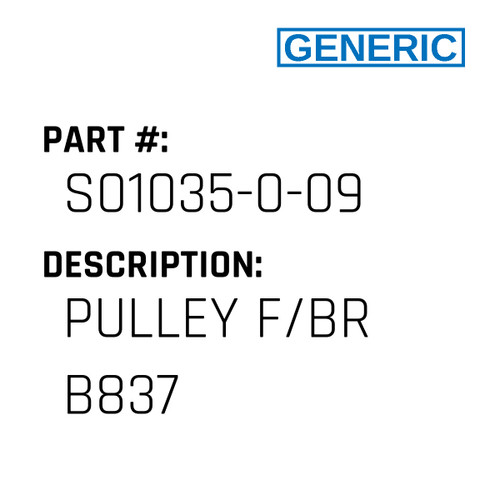 Pulley F/Br B837 - Generic #S01035-0-09