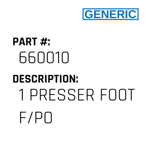 1 Presser Foot F/Po - Generic #660010