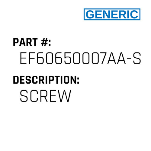 Screw - Generic #EF60650007AA-SC