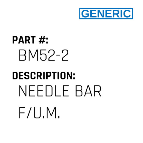 Needle Bar F/U.M. - Generic #BM52-2